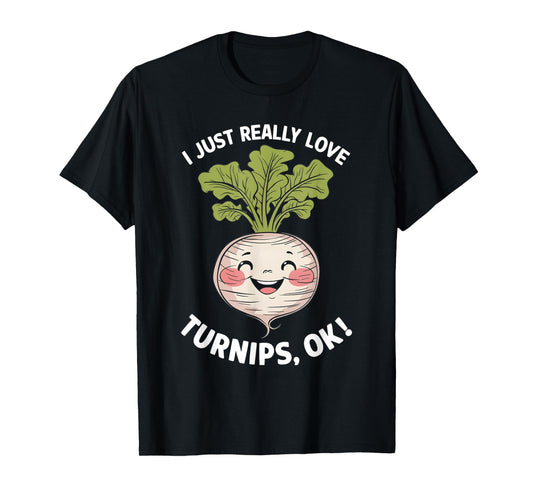 I Just Really Love Turnips Ok T-Shirt