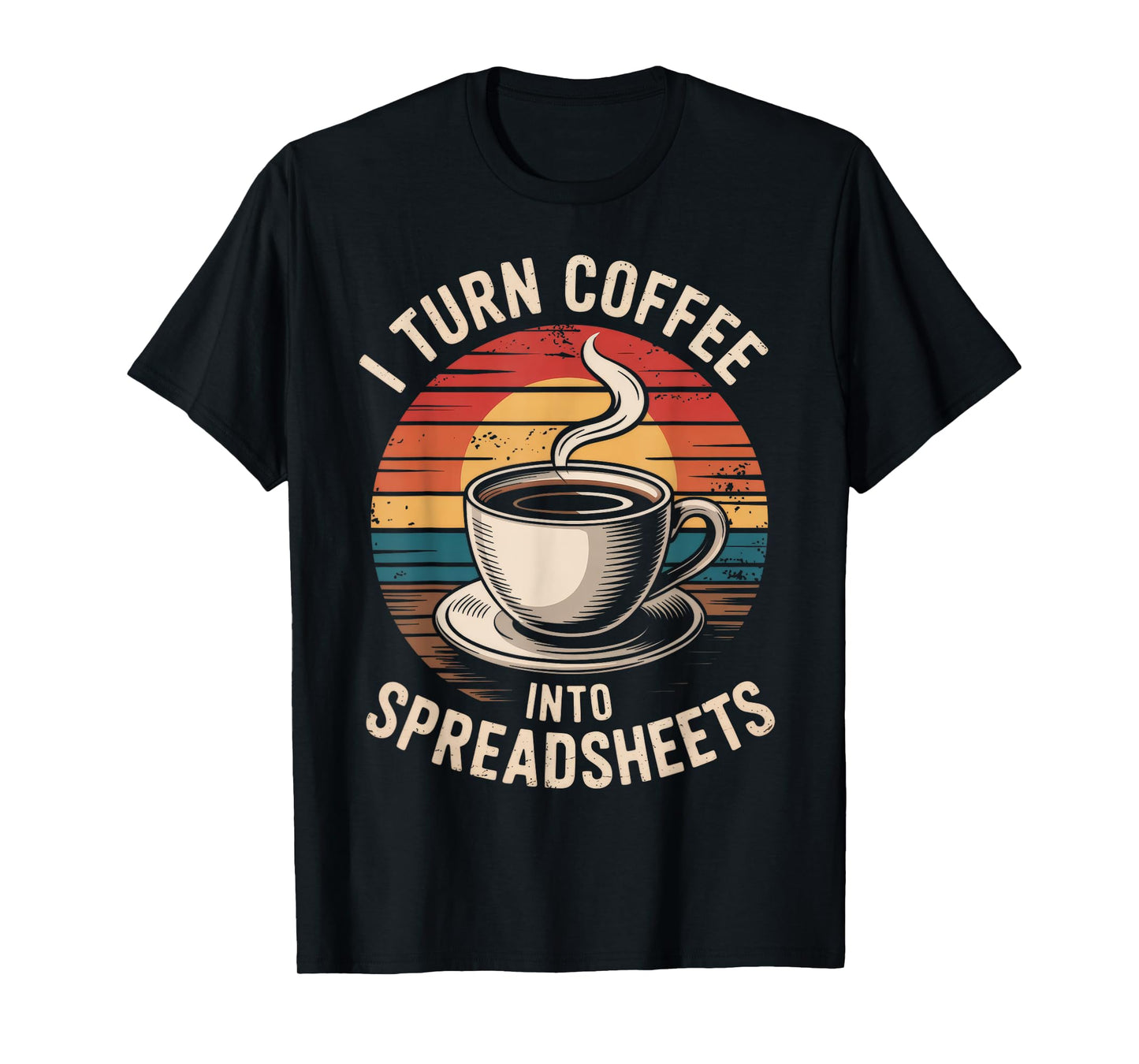 I Turn Coffee Into Spreadsheets Retro Caffeine Top T-Shirt