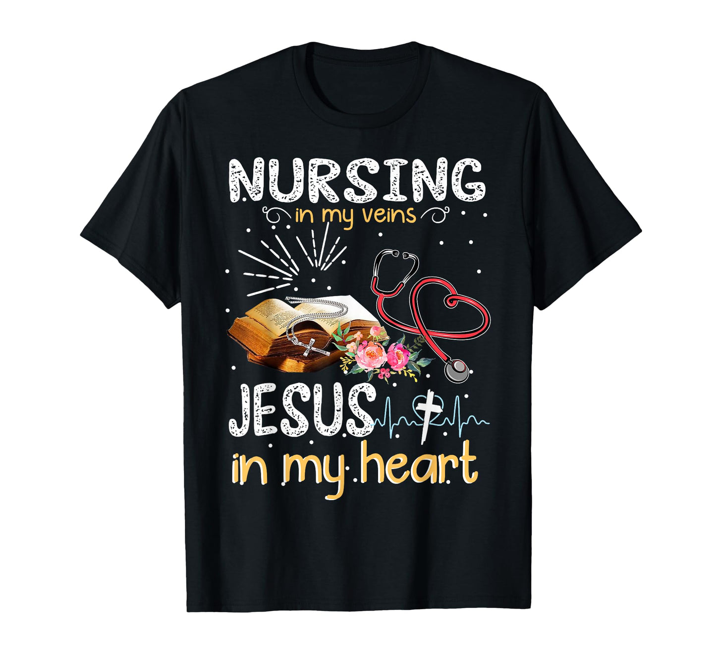 Nursing In My Veins Jesus In My Heart T-shirt Gift T-Shirt