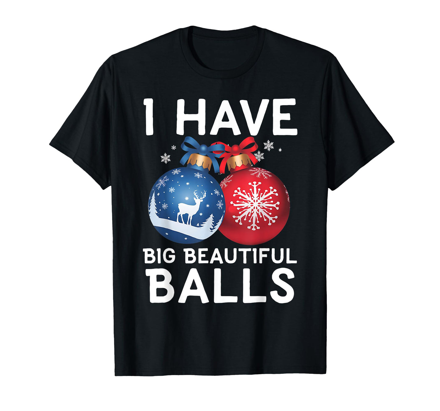 Christmas Men's Funny Tees I Have Big Beautiful Balls Xmas T-Shirt