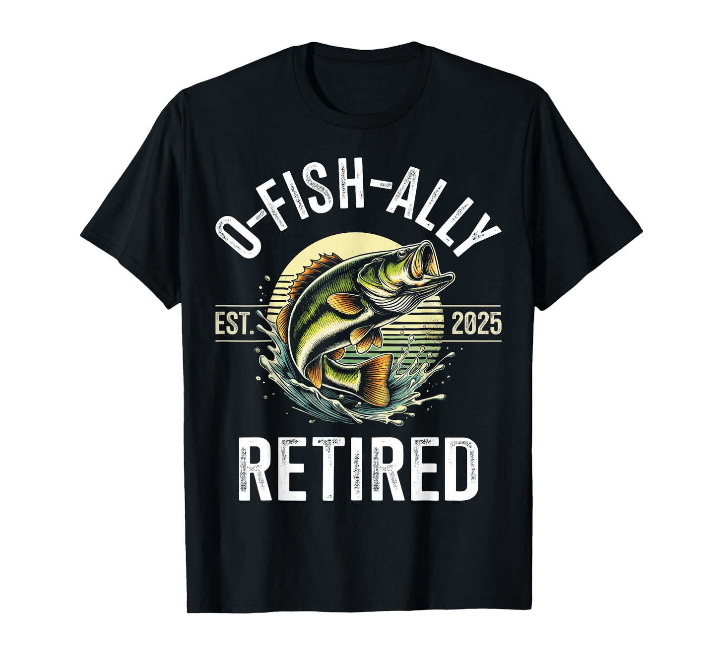 O-Fish-Ally Retired 2025 for fisherman fishing retirement T-Shirt