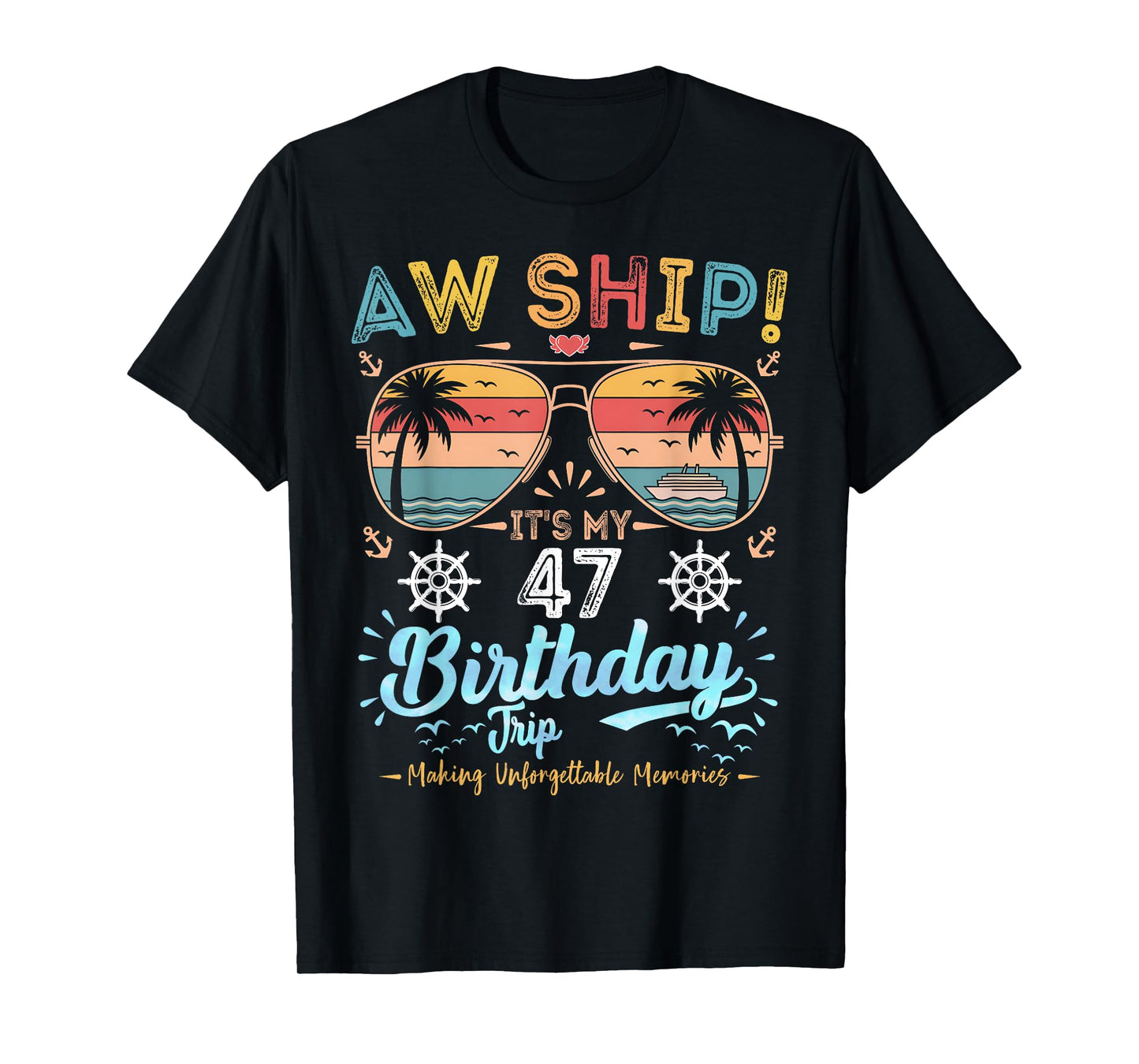 Aw Ship! It's My 47th Birthday Trip Birthday Cruise Vacation T-Shirt