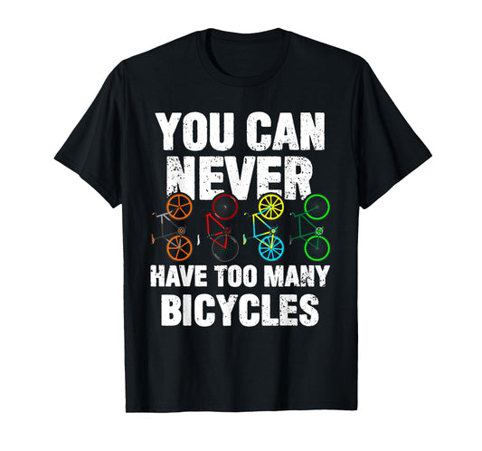 You Can Never Have Too Many Bicycles Funny Cycling Gift T-Shirt