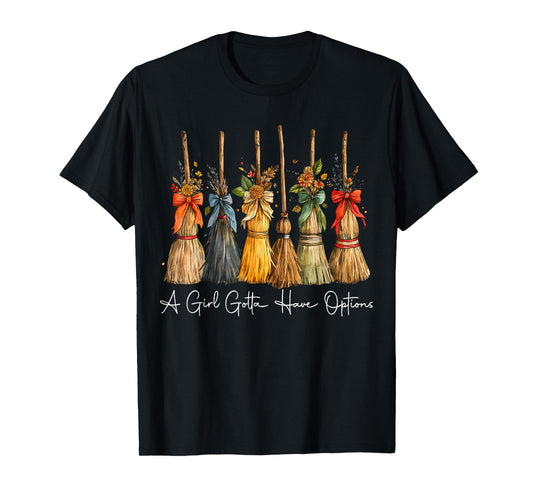 A Girl Gotta Have Options Witch Broom Fall Halloween T-Shirt