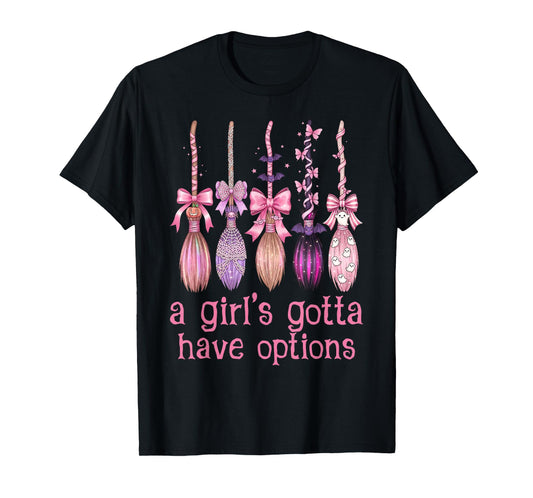 A Girl Gotta Have Options Pink Bow Witch Broom Halloween T-Shirt