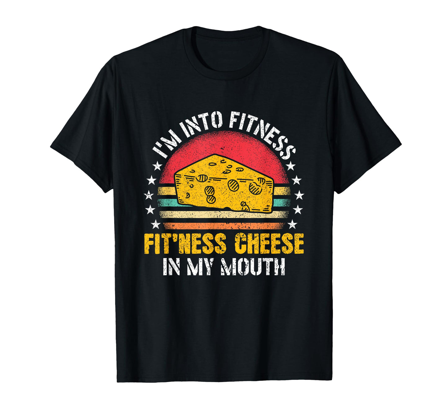 I'm Into Fitness Fit'ness Cheese In My Mouth Cheese Lover T-Shirt