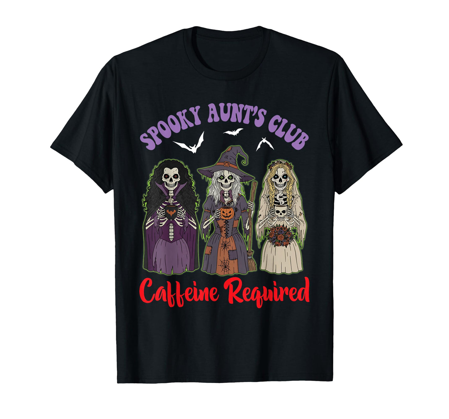 Spooky Aunt Club Caffeine Required Skeleton Witch Halloween T-Shirt