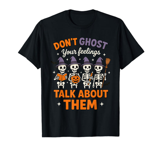 Dont Ghost Your Feeling Halloween Skeleton Mental Health T-Shirt