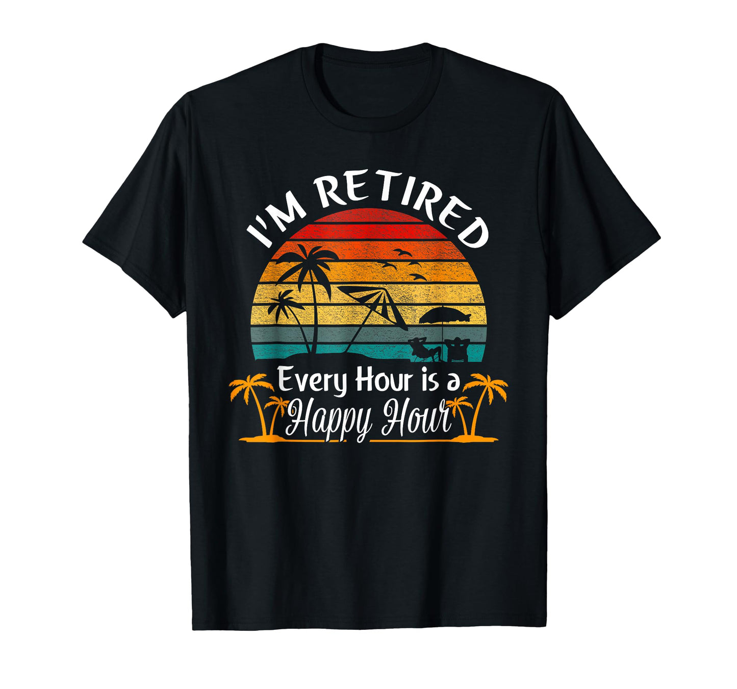 Vintage I'm Retired Every Hour is a Happy Hour Retirement T-Shirt
