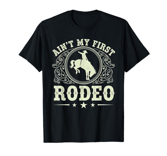Ain't My First Rodeo Vintage Rodeo Bronc Riding Cowboy T-Shirt