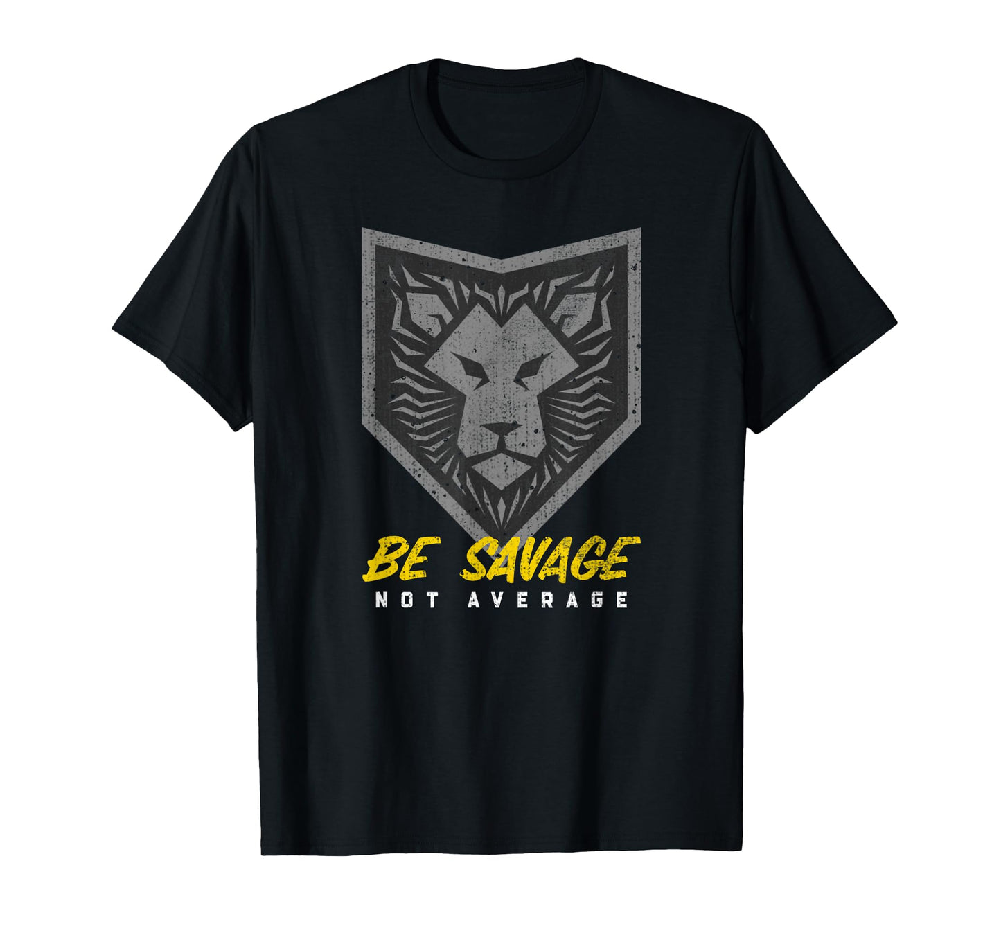 Be Savage Not Average Lion Head Motivational Gym Workout T-Shirt