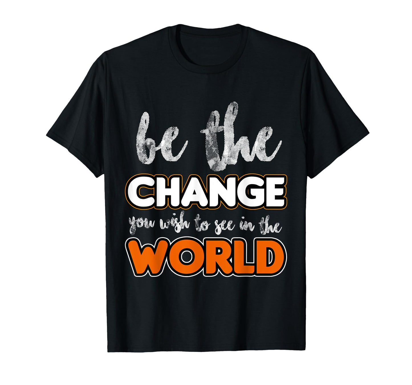 Be the change you wish to see in the world, Gift T-Shirt