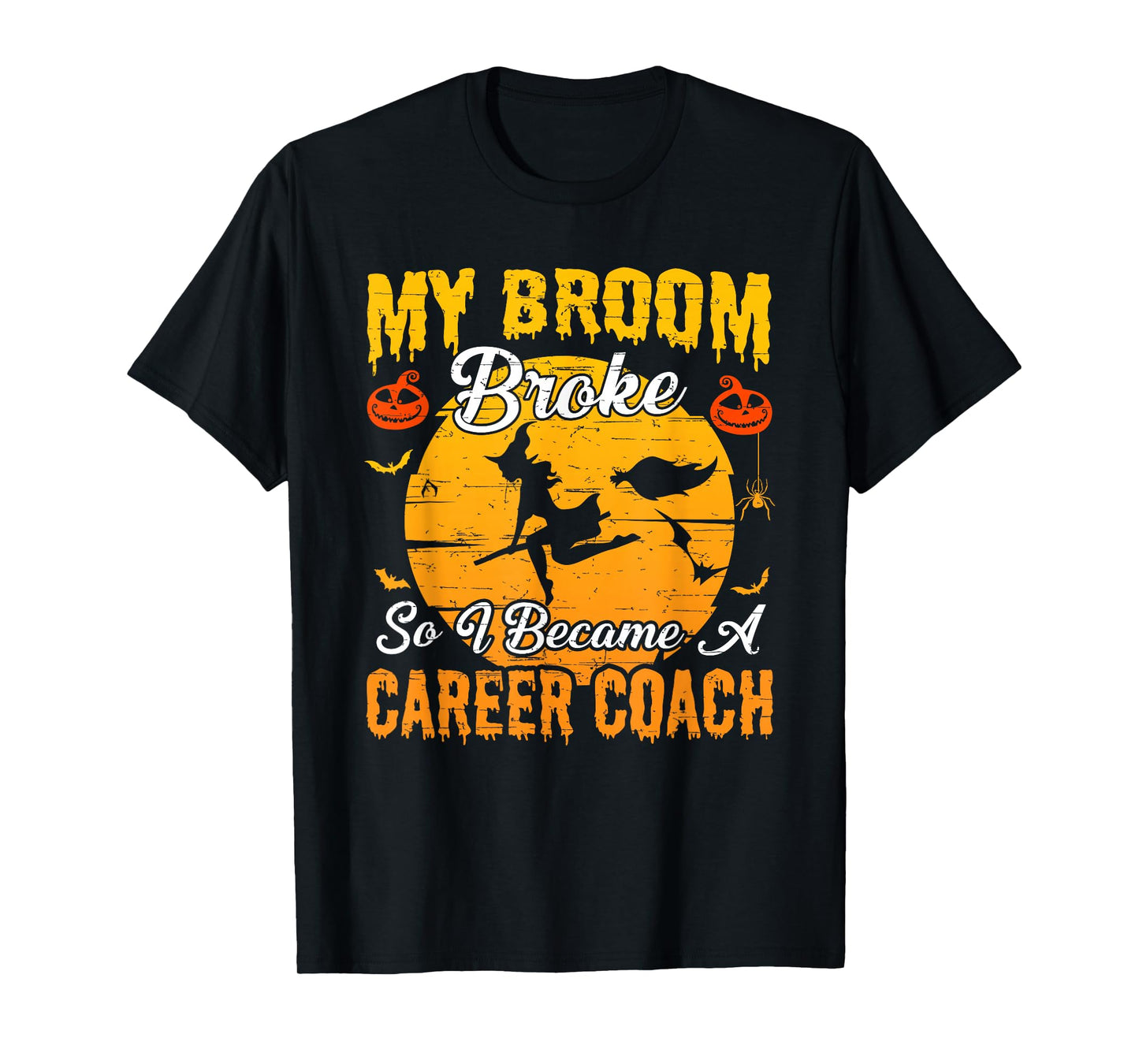 My Broom Broke So I Became Career Coach Witch Halloween T-Shirt