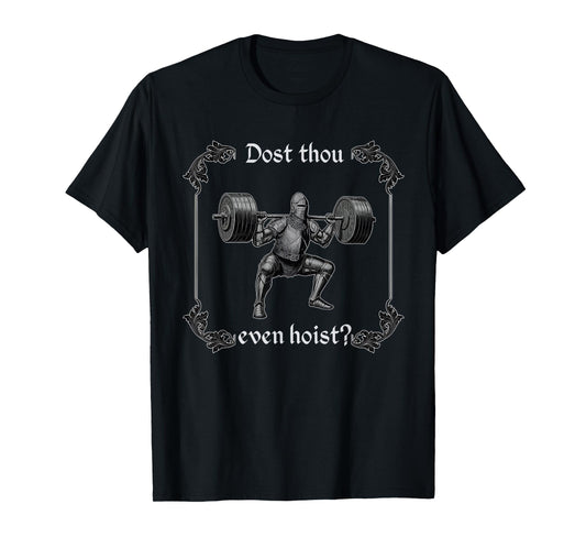 Dost Thou Even Hoist | Funny Gym Meme, Medieval Gym Gifts T-Shirt