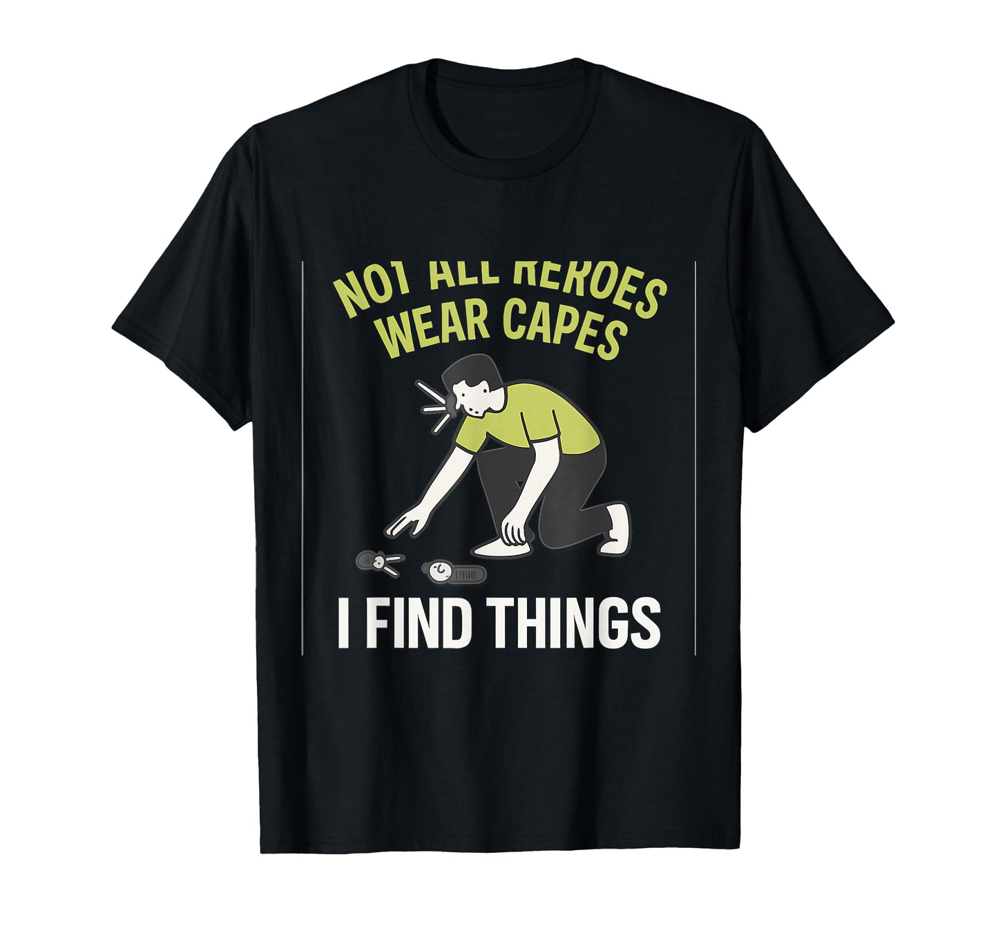 Not All Heroes Wear Capes I Find Things Lime Green Graphic T-Shirt