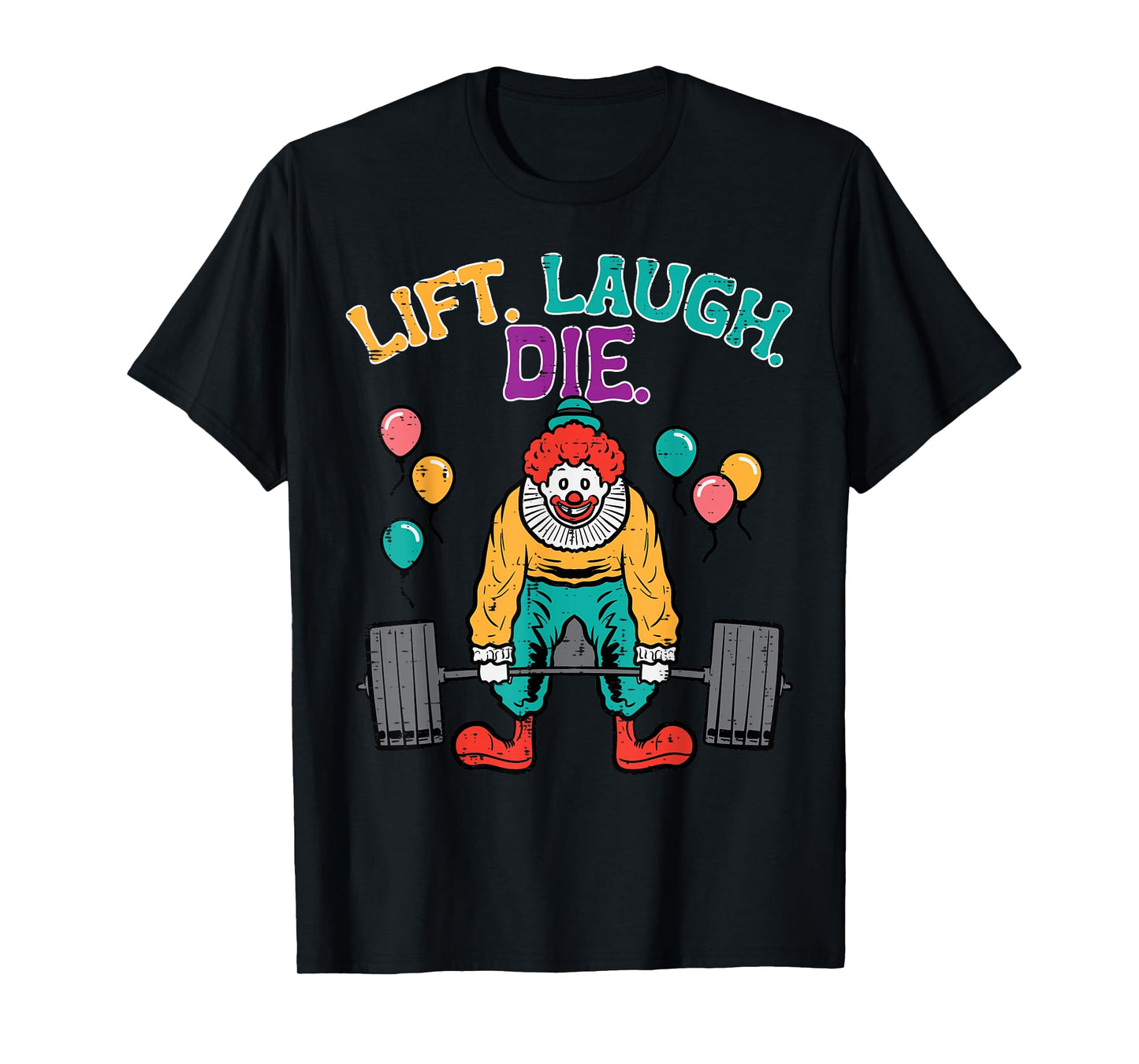 Workout Clown Deadlift Lift Laugh Die Gym Fitness Men Women T-Shirt
