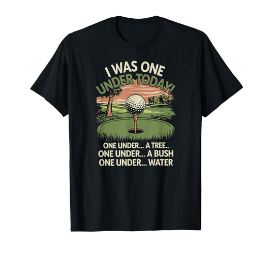 I Was One Under Today funny Golf Lover Golfer Golfing T-Shirt