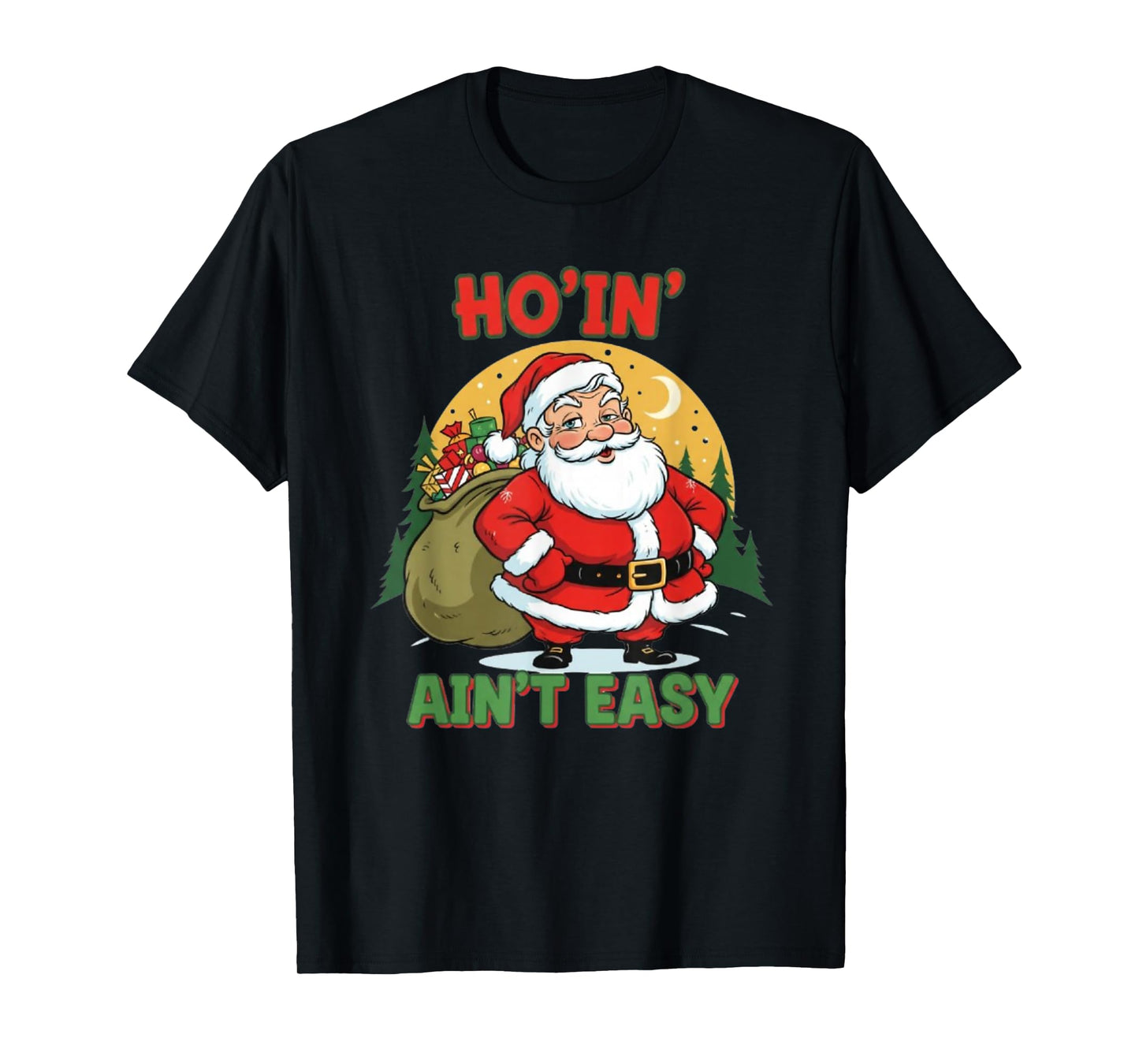 Ho’in’ Ain’t Easy Santa Holiday Fun T-Shirt
