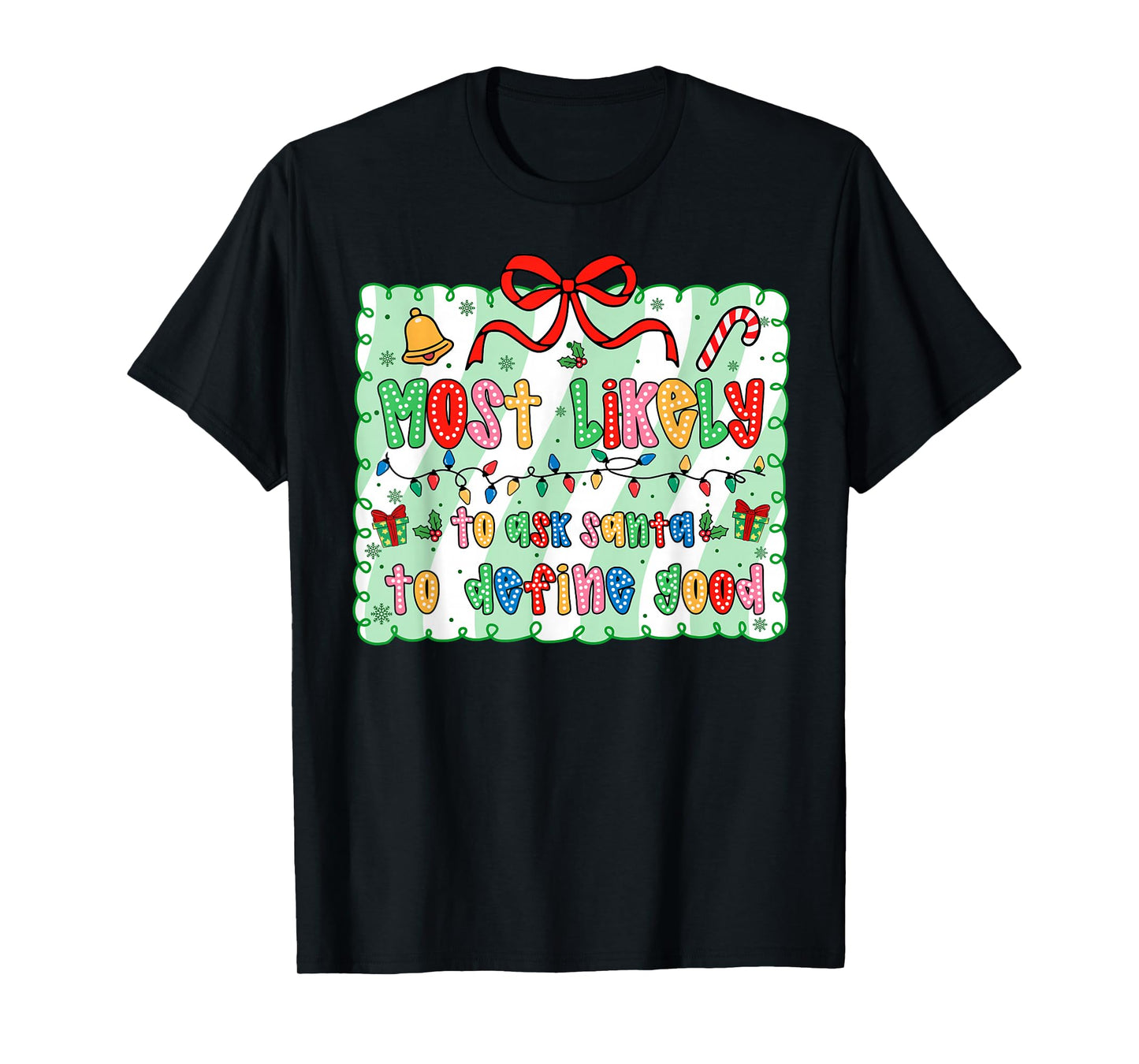 Most Likely to Ask Santa to Define Good Coquette Bow Xmas T-Shirt