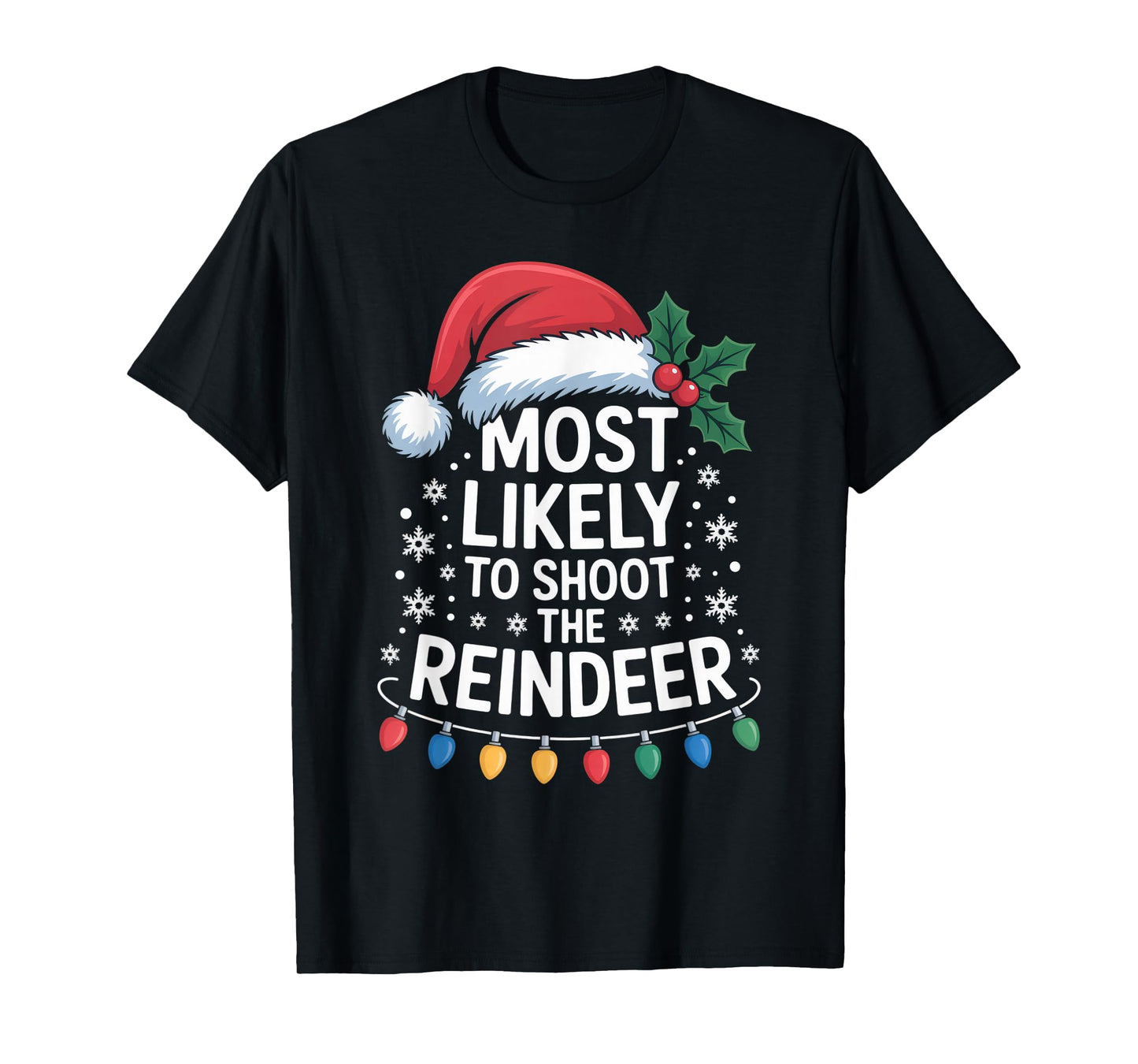 Most Likely to Catch Santa Shoot The Reindeer Funny T-Shirt