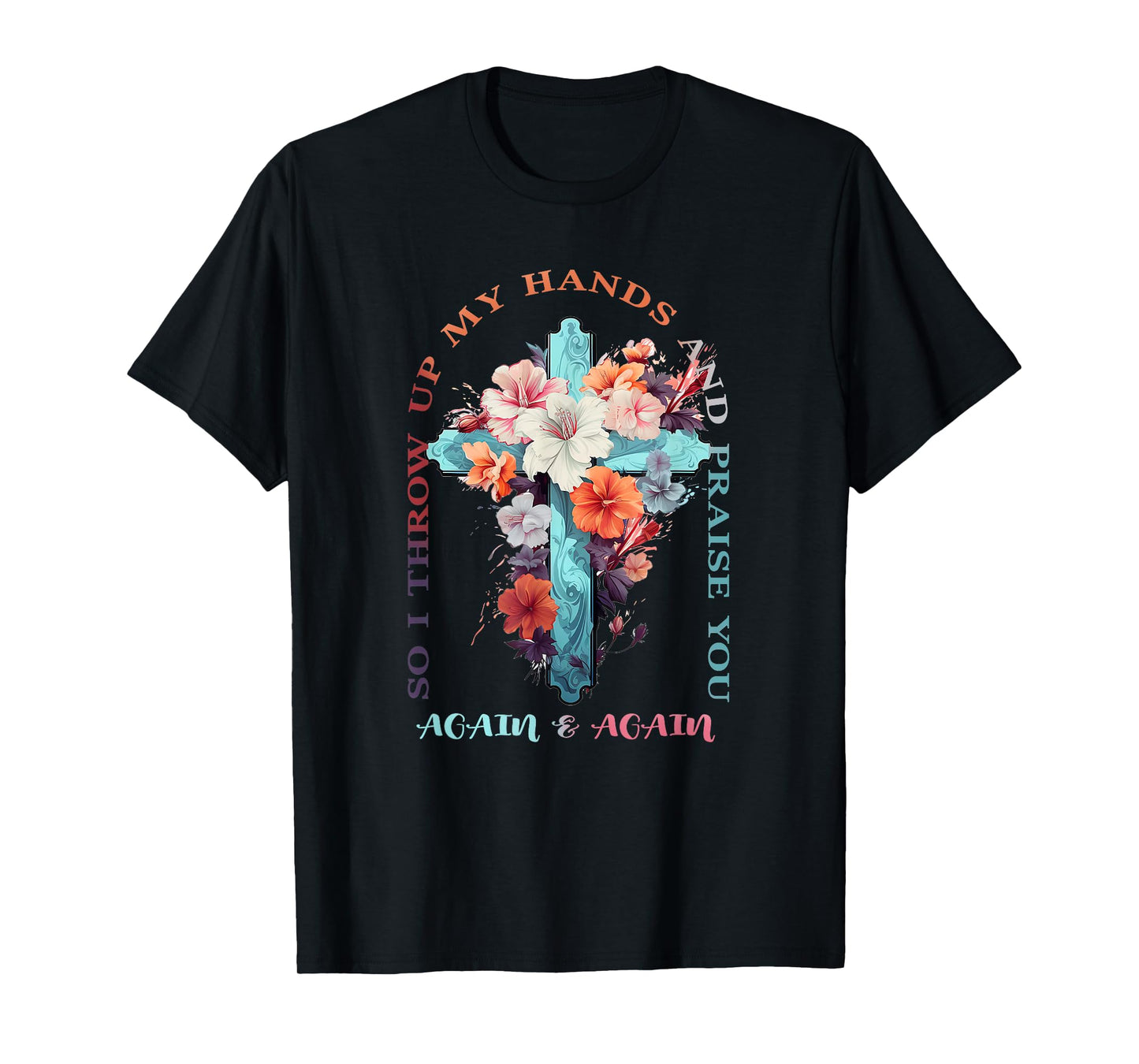 So I Throw Up My Hands Brandon Lake And Praise You T-Shirt