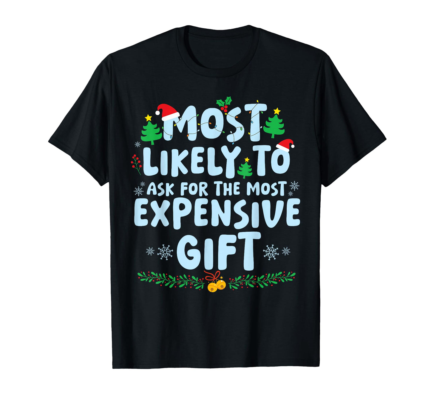 Most Likely to Ask for The Most Expensive Present Christmas T-Shirt