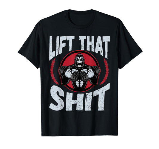 Lift That Shit | Fitness Weightlifting Deadlift Workout Gym T-Shirt
