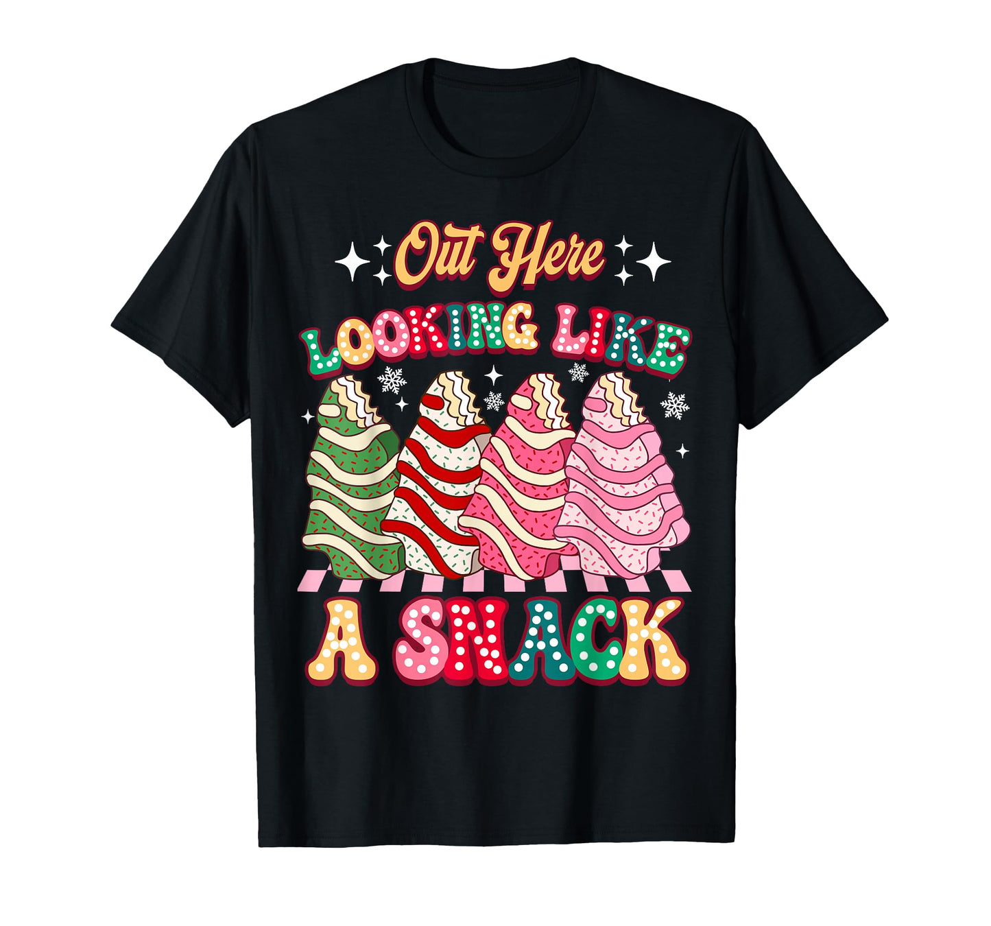 Out Here Looking Like A Snack Christmas Tree Cake Humor T-Shirt