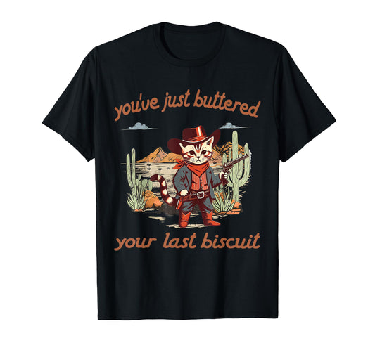 You've Just Buttered Your Last Biscuit Western Cat Cowboy T-Shirt