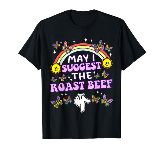 May I Suggest The Roast Beef Funny Embarrassing Adult Humor T-Shirt