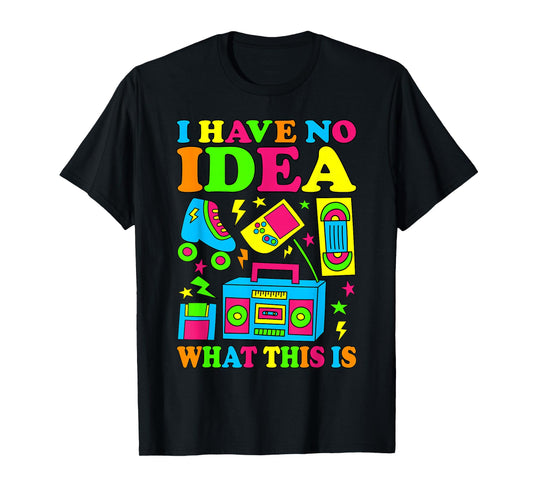 I Have No Idea What This Is Men Women 70s 80s 90s Kid Outfit T-Shirt
