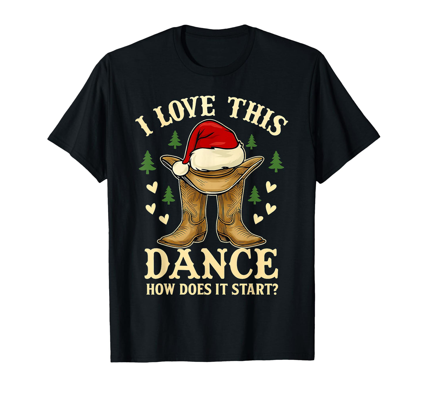 I Love This Dance Funny Cowboy Boots Christmas Men Women Kid T-Shirt