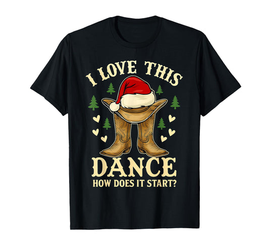I Love This Dance Funny Cowboy Boots Christmas Men Women Kid T-Shirt