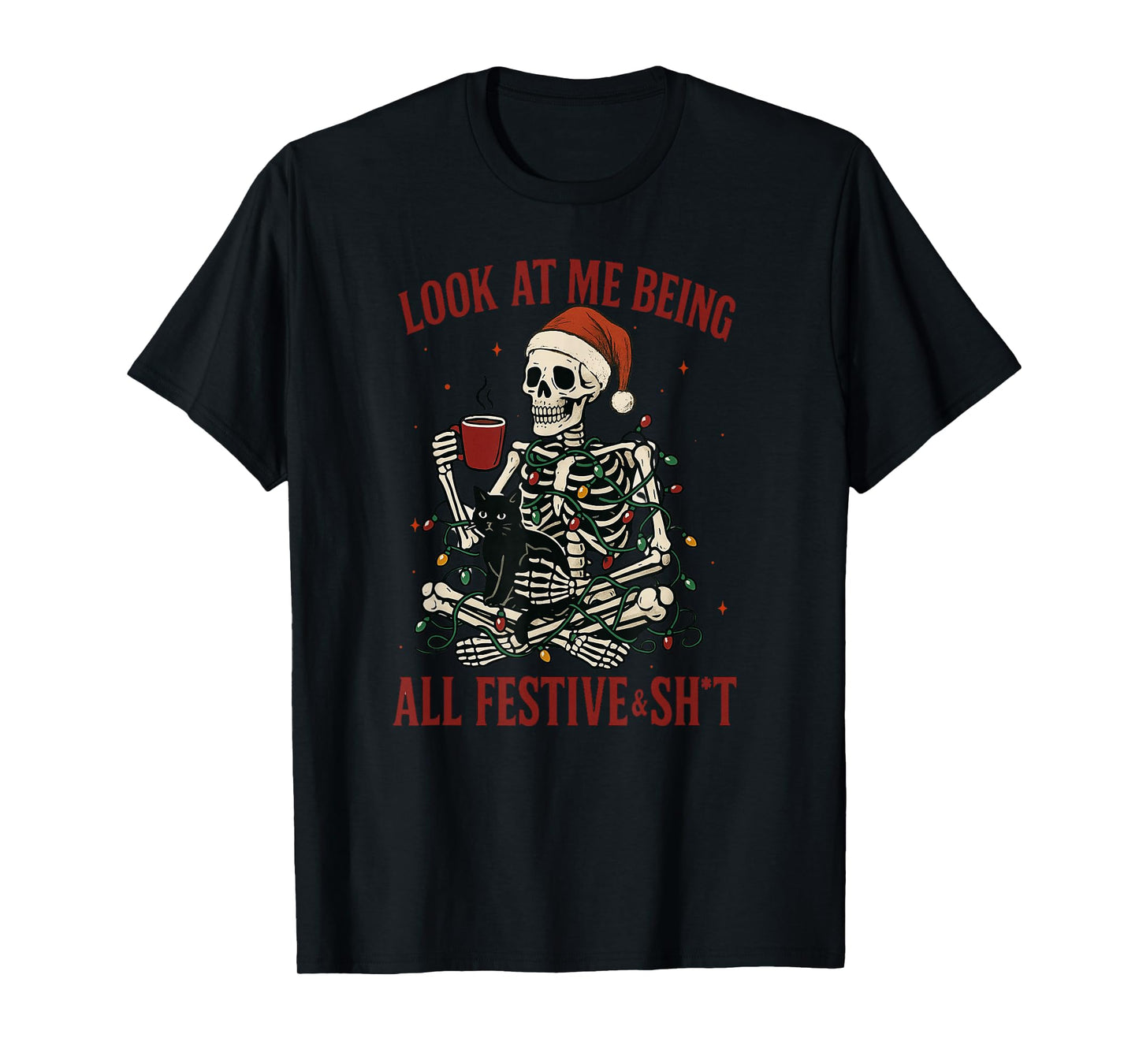 Look at Me Being All Festive and Shit, Funny Skeleton T-Shirt