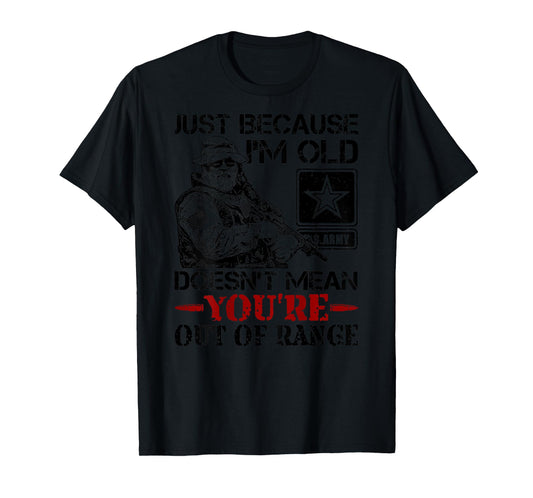 Just Because Im Old Doesn't Mean You're Out of Range (back) T-Shirt