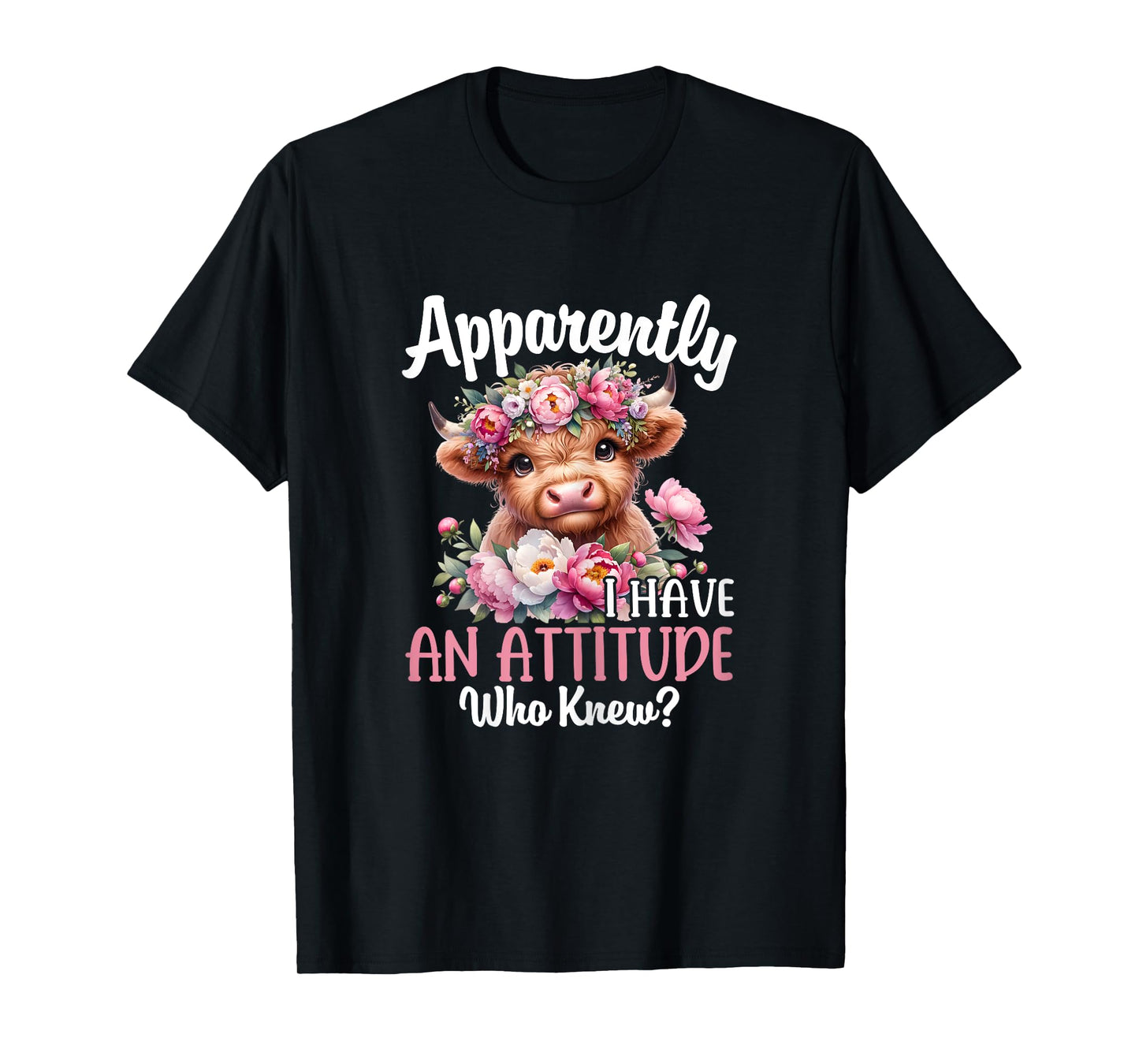 Apparently I Have An Attitude Who Knew Highland Cow Print T-Shirt
