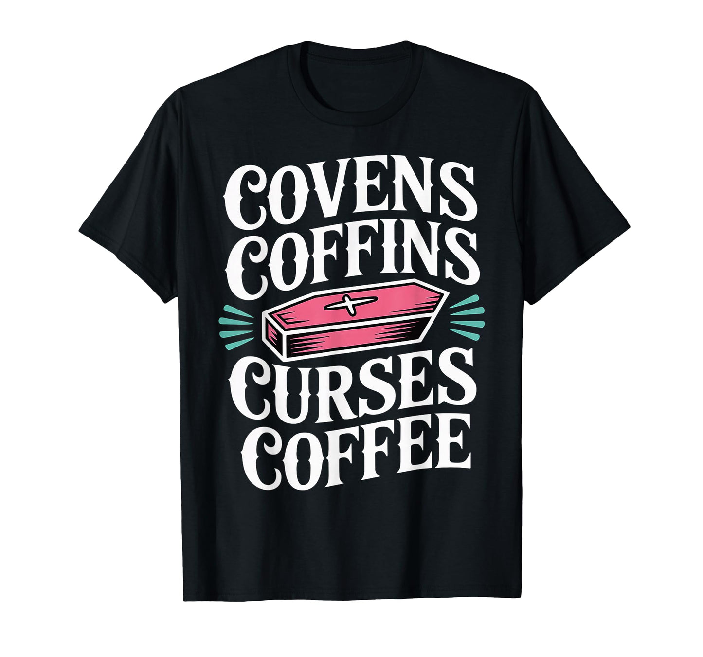 Covens Coffins Curses Coffee Dark Sass |- T-Shirt