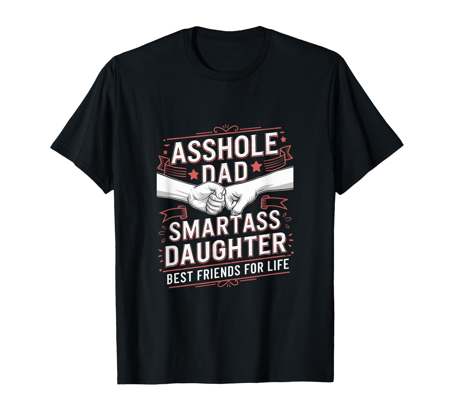 Asshole Dad And Smartass Daughter Best Friend For Life T-Shirt