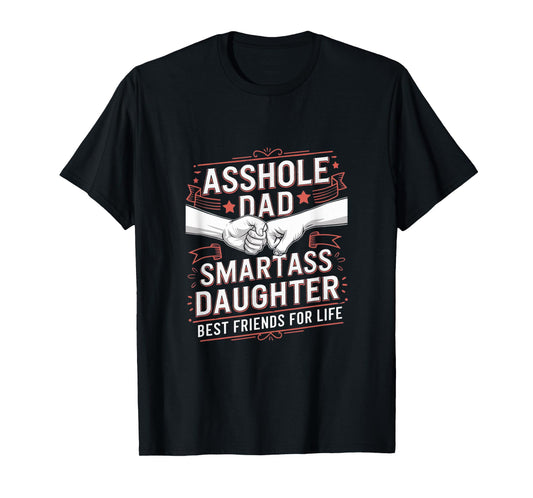 Asshole Dad And Smartass Daughter Best Friend For Life T-Shirt