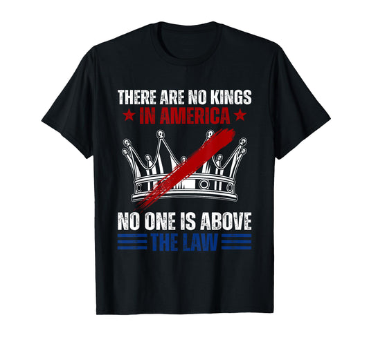 There Are No Kings In America No One Is Above The Law T-Shirt