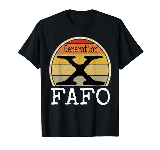 Generation X FAFO Gen X Humor Funny Saying Retro Sarcasm T-Shirt