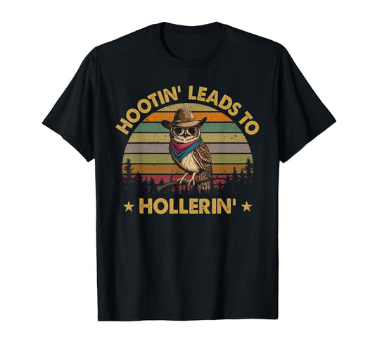 Hootin Leads To Hollerin T-Shirt