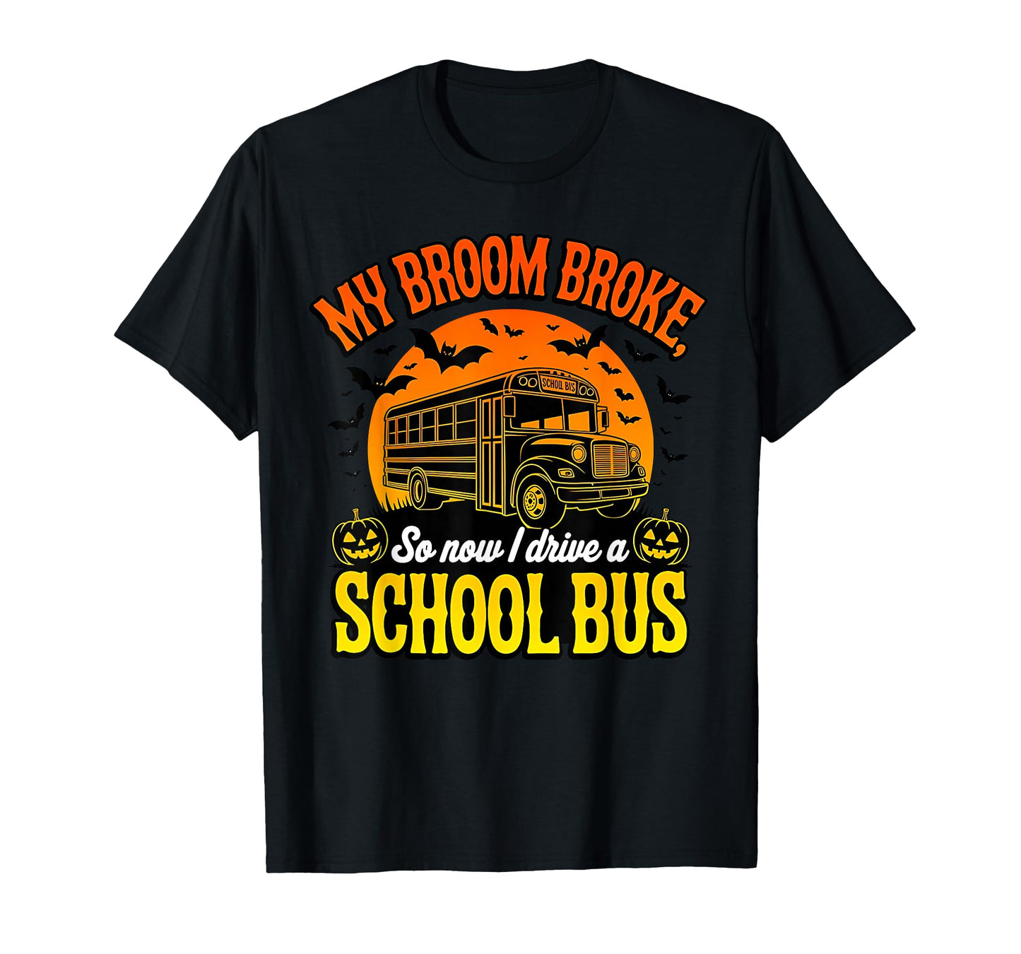 My Broom Broke So Now I Drive A School Bus Halloween Graphic T-Shirt