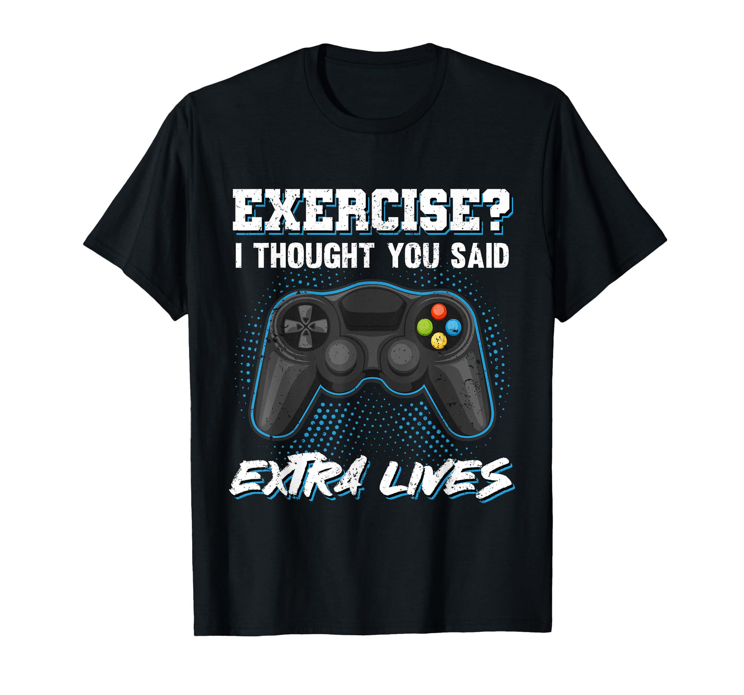 Gaming Fans Unique Gifts Exercise I Thought You Said Extra Lives Gamer Video Funny T-Shirt