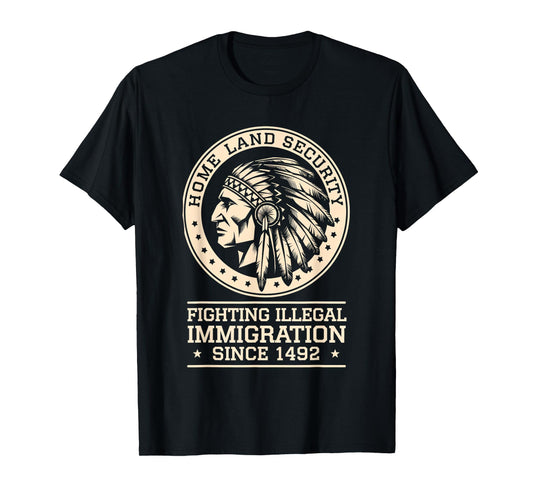 Native Chief Homeland Security Fighting Terrorism Since 1492 T-Shirt