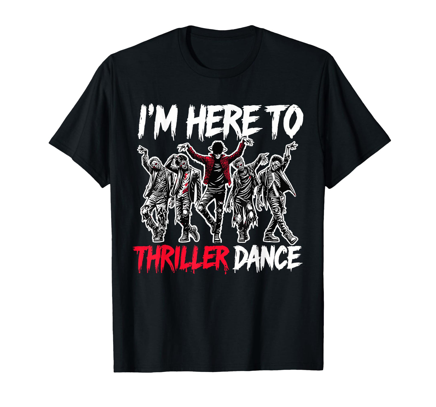 I'm Just Here To Thriller Dance Funny Halloween Zombie Party T-Shirt