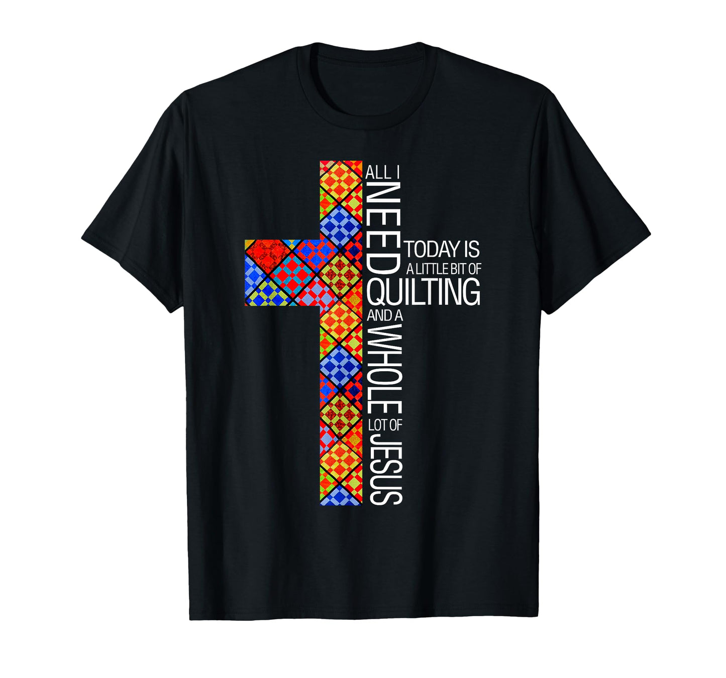 Christian Quilting Women Gifts All I Need Today Is Quilting And Jesus T-Shirt