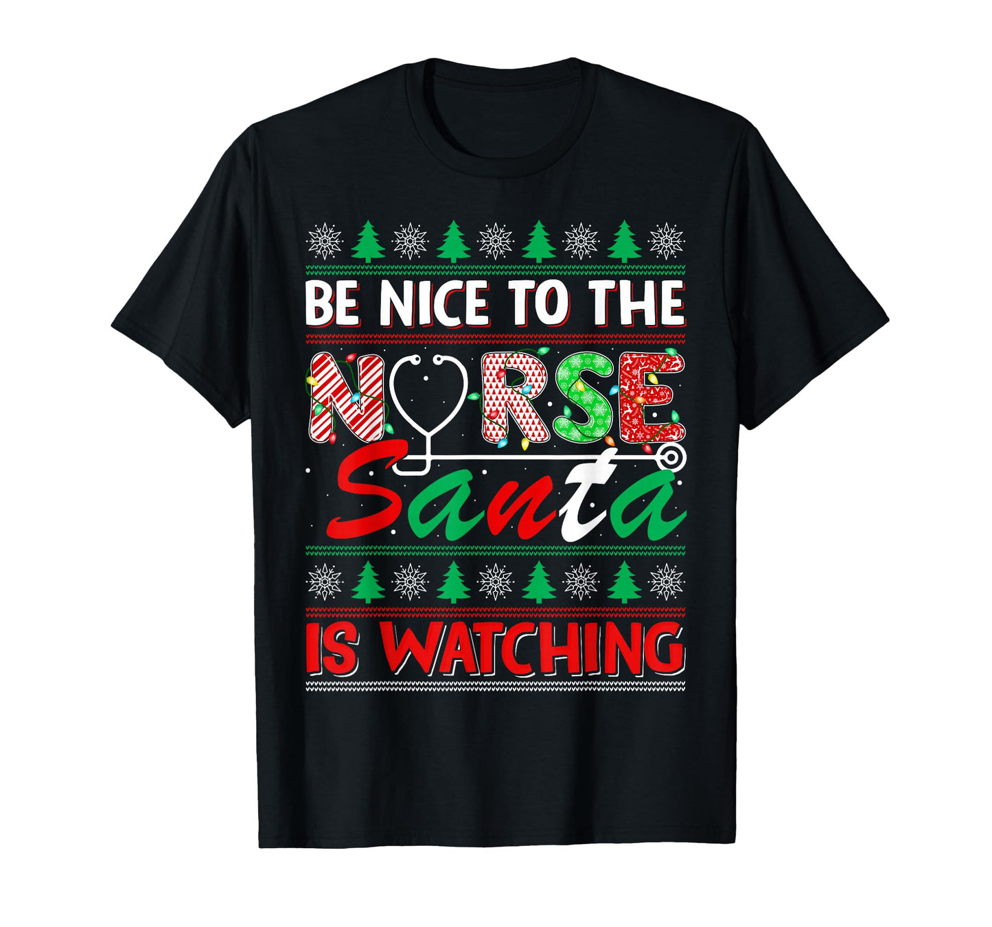 Nurse Ugly Christmas Be Nice to The Nurse Santa is Watching T-Shirt