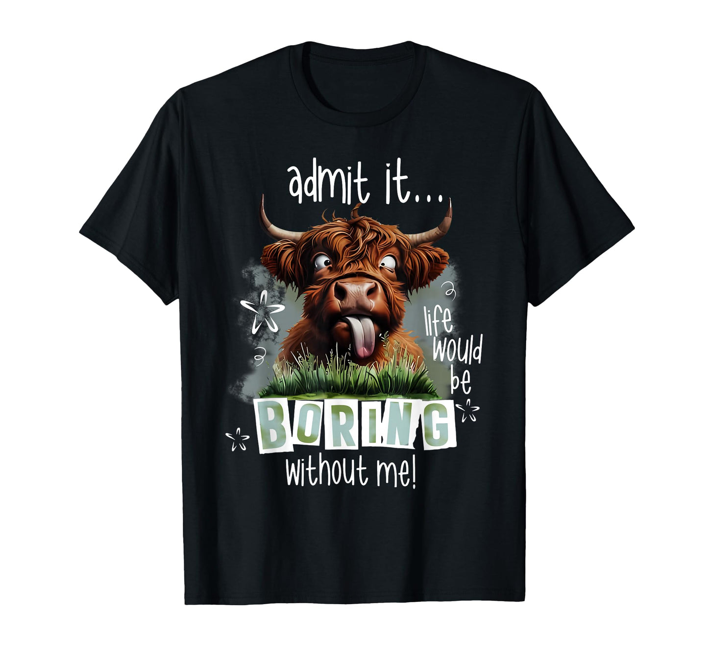 Admit It Life Would Be Boring Without Me Funny Highland Cow T-Shirt