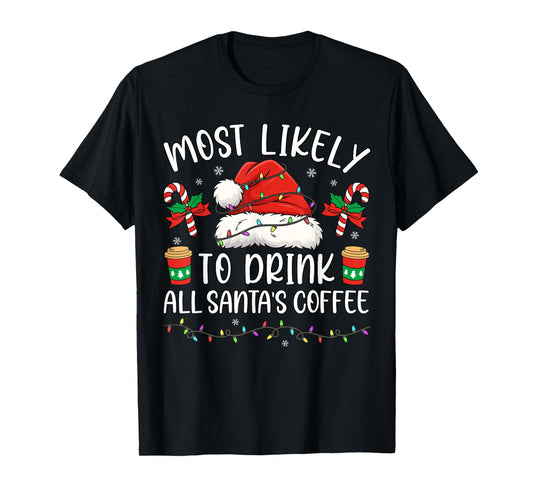 Most Likely to Drink All Santa's Coffee Christmas Matching T-Shirt